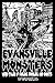 Evansville Monsters: Weird Tales of Goblins, Ghoulies, and Ghosts