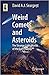 Weird Comets and Asteroids: The Strange Little Worlds of the Sun's Family (Astronomers' Universe)