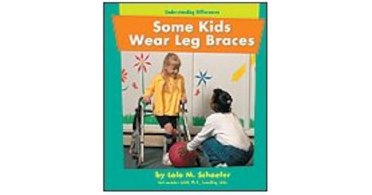 Some Kids Wear Leg Braces by Lola M. Schaefer