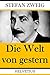 Die Welt von gestern by Stefan Zweig Die Welt von gestern by Stefan Zweig