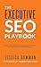 The Executive SEO Playbook: How to Integrate SEO Company-Wide for Increased Profitability