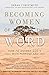 Becoming Women of the Word: How to Answer God's Call with Purpose and Joy