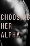 Choosing Her Alpha by Isoellen
