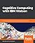 Cognitive Computing with IBM Watson