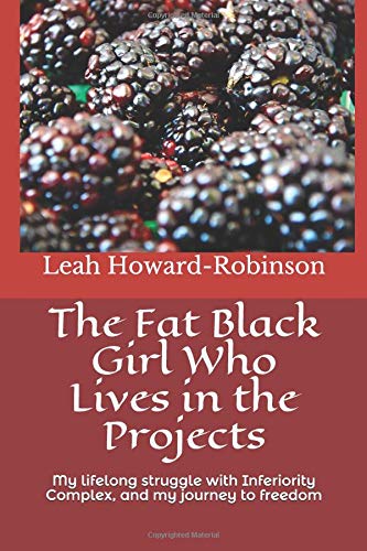 The Fat Black Girl Who Lives in the Projects: One Christian Woman's Lifelong Struggle with Inferiority Complex, Low Self-Esteem and Passivity (Paperback)