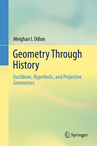 Geometry Through History: Euclidean, Hyperbolic, and Projective Geometries (Kindle Edition)