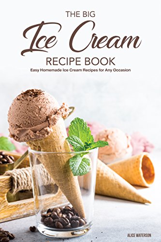 The Big Ice Cream Recipe Book: Easy Homemade Ice Cream Recipes for Any Occasion (Kindle Edition)
