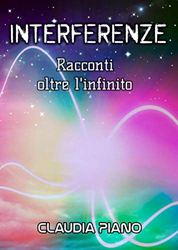 Interferenze: Racconti oltre l'infinito (Kindle Edition)