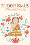 Buddhismus für Anfänger by Sabiene Becker