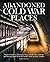 Abandoned Cold War Places: Nuclear Bunkers, Submarine Bases, Missile Silos, Airfields and Listening Posts from the World's Most Secretive Conflict