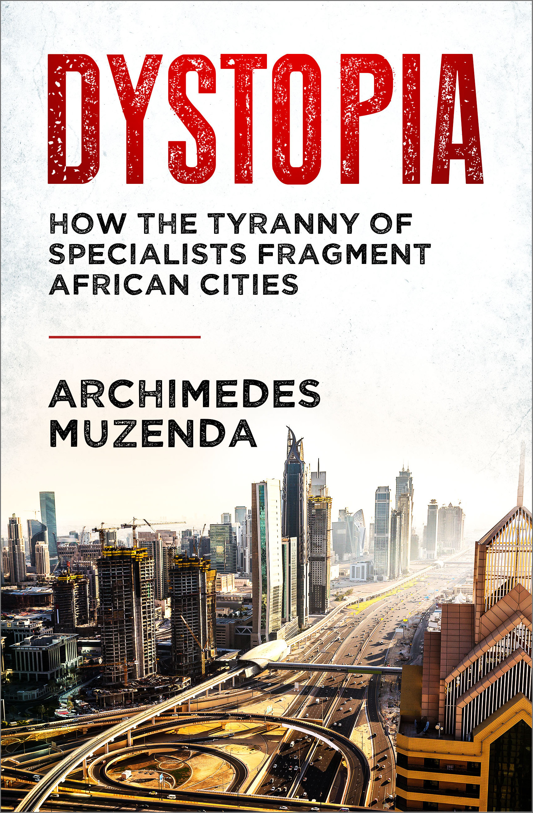 Dystopia: How The Tyranny of Specialists Fragment African Cities (Kindle Edition)