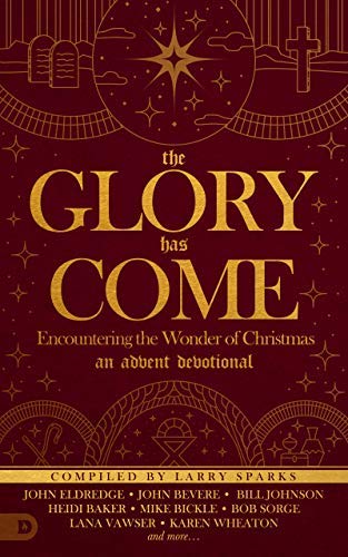 The Glory Has Come: Encountering the Wonder of Christmas [An Advent Devotional] (Kindle Edition)