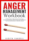 Anger Management Workbook: A 6-Step Guide to Take Control of Your Anger, Master Your Emotions in Relationships and Find Freedom from Stress and Anxiety (For Men and Women) Anger Management Workbook: A 6-Step Guide to Take Control of Your Anger, Master Your Emotions in Relationships and Find Freedom from Stress and Anxiety (For Men and Women)