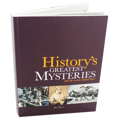 Historys Greatest Mysteries and the Secrets Behind Them by Bill Price