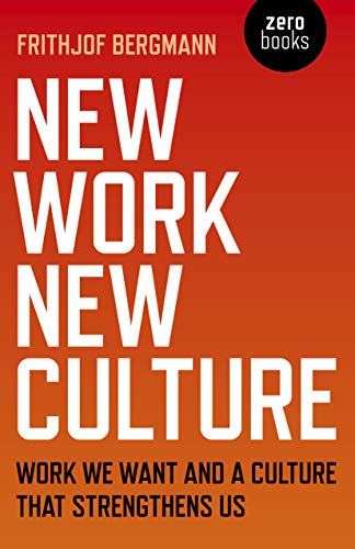 New Work New Culture: Work We Want And A Culture That Strengthens Us (Kindle Edition)