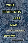 Your Prophetic Life Map: A Guide to a God-Crafted Life
