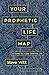 Your Prophetic Life Map: A Guide to a God-Crafted Life