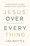 Jesus Over Everything by Lisa Whittle