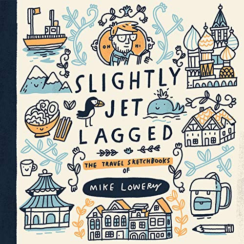 Slightly Jet Lagged : The Travel Sketchbooks of Mike Lowery (Kindle Edition)
