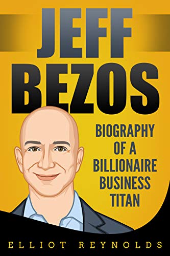 Jeff Bezos: Biography of a Billionaire Business Titan (Kindle Edition)