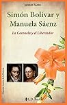 Simon Bolivar y Manuela Saenz: La Coronela y el Libertador
