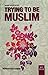 Trying to be Muslim