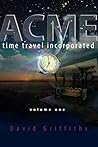 Acme Time Travel Incorporated - Volume 1