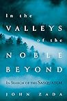 Book cover for In the Valleys of the Noble Beyond: In Search of the Sasquatch