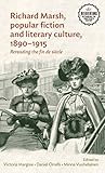 Richard Marsh, popular fiction and literary culture, 1890-1915: Rereading the fin de siècle (Interventions Rethinking the Nineteenth Century)