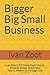 Bigger Big Small Business: ...