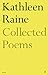 The Collected Poems of Kathleen Raine