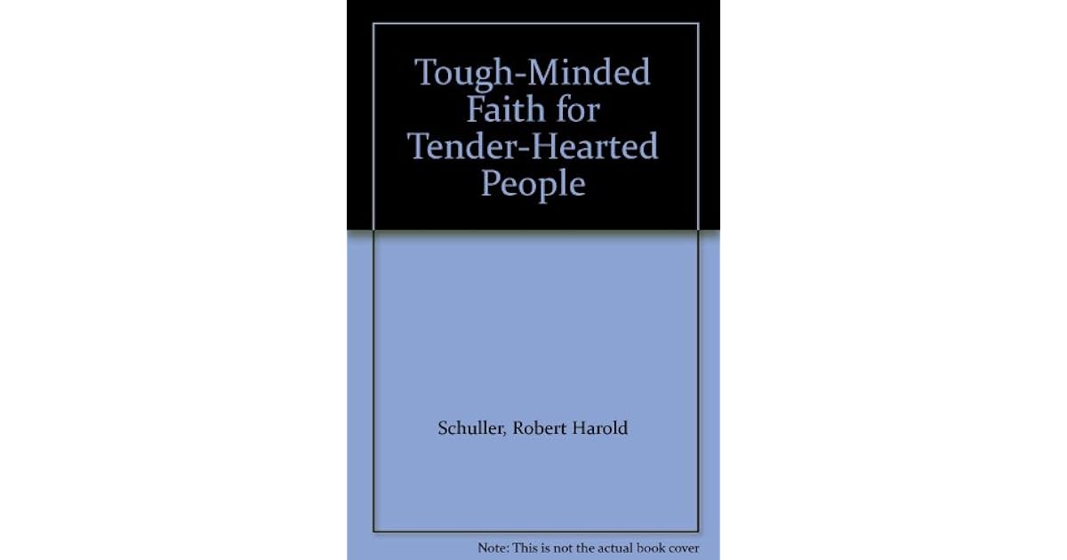 Tough Minded Faith for Tender Hearted People by Robert H. Schuller