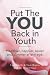 Put The You Back In Youth: ...