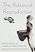 The Politics of Reproduction: Adoption, Abortion, and Surrogacy in the Age of Neoliberalism (Formations: Adoption, Kinship, and Culture)