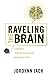 Raveling the Brain: Toward ...