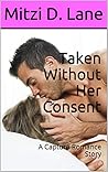 Taken Without Her Consent: A Capture Romance Story