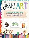 Your Year in Art:A project for every week of the year to overcome blank-page anxiety and inspire creative exploration