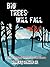 Big Trees Will Fall: A Main...