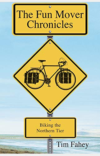 The Fun Mover Chronicles: Biking the Northern Tier (Kindle Edition)