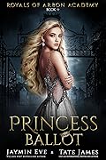 Princess Ballot (Royals of Arbon Academy, #1)