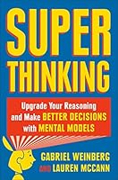 Super Thinking: The Big Book of Mental Models