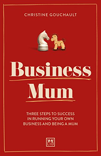Business Mum: Three steps to success in running your own business and being a mum (Kindle Edition)