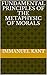 Fundamental Principles of the Metaphysic of Morals