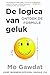 De logica van geluk by Mo Gawdat De logica van geluk by Mo Gawdat