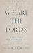 We Are the Lord's: A Cathol...