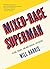 Mixed-Race Superman: Keanu, Obama, and Multiracial Experience
