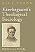 Kierkegaard’s Theological Sociology: Prophetic Fire for the Present Age