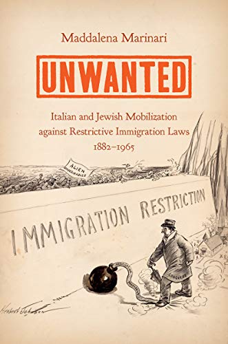 Unwanted: Italian and Jewish Mobilization against Restrictive Immigration Laws, 1882–1965 (Kindle Edition)