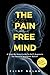 The Pain-Free Mind: A Step-...