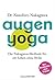 Augen-Yoga: Die Nakagawa-Methode für ein Leben ohne Brille - Der Bestseller aus Japan